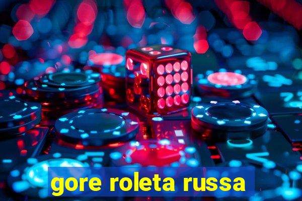 gore roleta russa